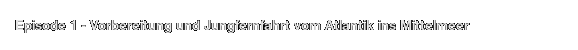 Episode 1 - Vorbereitung und Jungfernfahrt vom Atlantik ins Mittelmeer